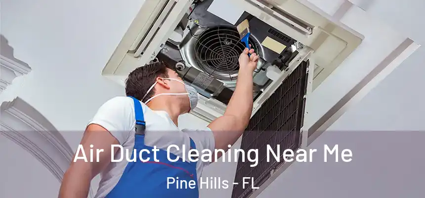  Air Duct Cleaning Near Me Pine Hills - FL
