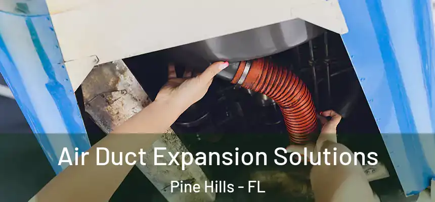 Air Duct Expansion Solutions Pine Hills - FL