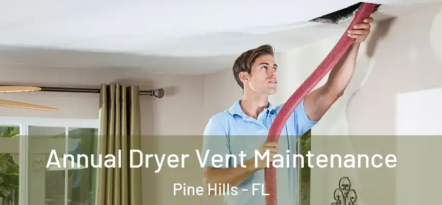  Annual Dryer Vent Maintenance Pine Hills - FL