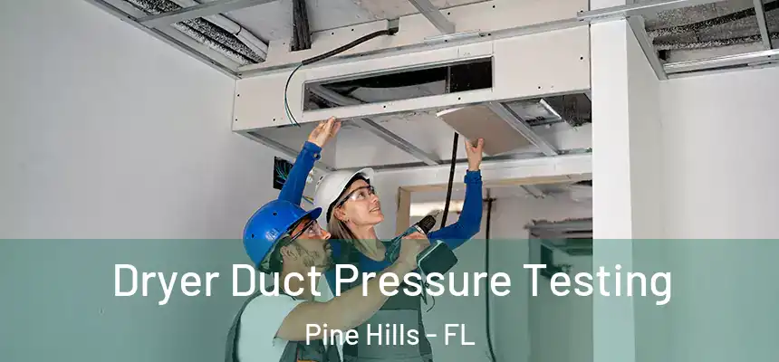 Dryer Duct Pressure Testing Pine Hills - FL