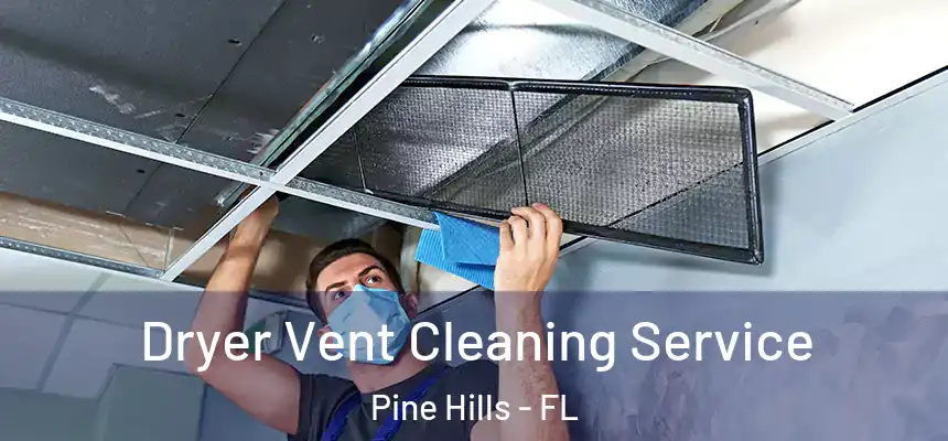 Dryer Vent Cleaning Service Pine Hills - FL