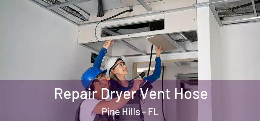  Repair Dryer Vent Hose Pine Hills - FL