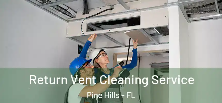 Return Vent Cleaning Service Pine Hills - FL