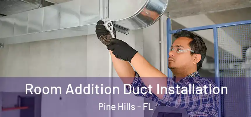 Room Addition Duct Installation Pine Hills - FL